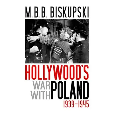 "Hollywood's War with Poland, 1939-1945" - "" ("Biskupski M. B. B.")(Pevná vazba)