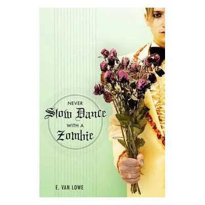 "Never Slow Dance with a Zombie" - "" ("Lowe E. Van")(Paperback)