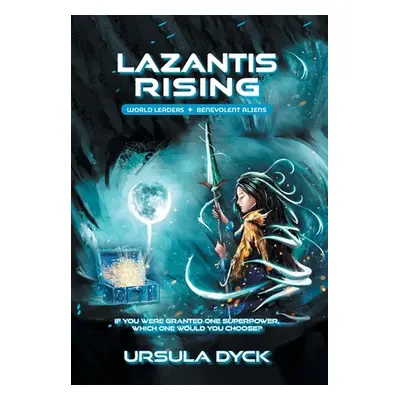 "Lazantis Rising: World Leaders, Benevolent Aliens" - "" ("Dyck Ursula")(Pevná vazba)