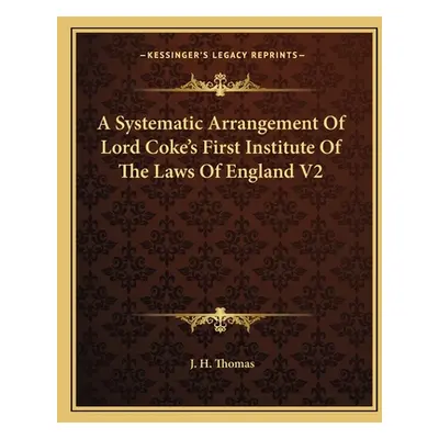 "A Systematic Arrangement of Lord Coke's First Institute of the Laws of England V2" - "" ("Thoma