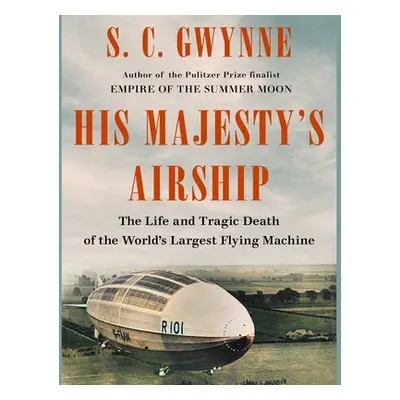 "His Majesty's Airship: The Life and Tragic Death of the World's Largest Flying Machine" - "" ("