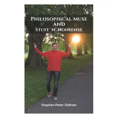 "Philosophical Muse and Stuff 'n' Nonsense" - "" ("Oldham Stephen Peter")(Pevná vazba)