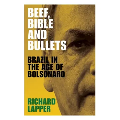 "Beef, Bible and bullets: Brazil in the Age of Bolsonaro" - "" ("Lapper Richard")(Pevná vazba)