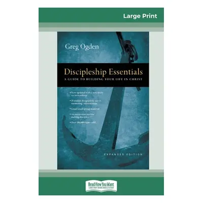 "Discipleship Essentials: A Guide to Building your Life in Christ (16pt Large Print Edition)" - 