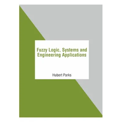 "Fuzzy Logic, Systems and Engineering Applications" - "" ("Parks Hubert")(Pevná vazba)