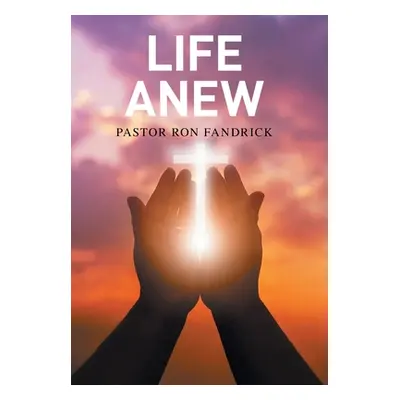 "Life Anew" - "" ("Fandrick Pastor Ron")(Pevná vazba)