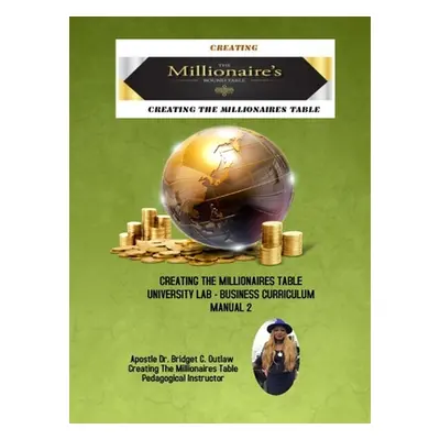 "Creating The Millionaires Table University Lab Business Curriculum - Manual 2" - "" ("Outlaw Ap