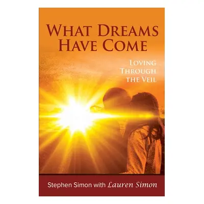 "What Dreams Have Come: Loving Through The Veil" - "" ("Simon Lauren")(Paperback)