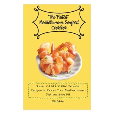 "The Fastest Mediterranean Seafood Cookbook: Quick and Affordable Seafood Recipes to Boost Your 