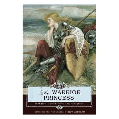 "The Warrior Princess: Book III of Edmund Spenser's The Faerie Queene" - "" ("Maynard Roy")(Pape