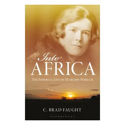 "Into Africa: The Imperial Life of Margery Perham" - "" ("Faught C. Brad")(Paperback)