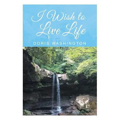 "I Wish to Live Life" - "" ("Washington Doris")(Paperback)