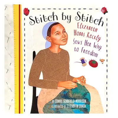 "Stitch by Stitch: Elizabeth Hobbs Keckly Sews Her Way to Freedom" - "" ("Schofield-Morrison Con