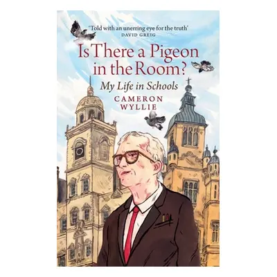 "Is There a Pigeon in the Room?: My Life in Schools" - "" ("Wyllie Cameron")(Paperback)