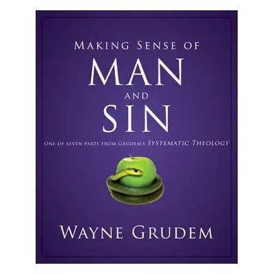 "Making Sense of Man and Sin: One of Seven Parts from Grudem's Systematic Theology 3" - "" ("Gru