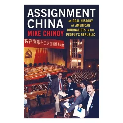 "Assignment China: An Oral History of American Journalists in the People's Republic" - "" ("Chin