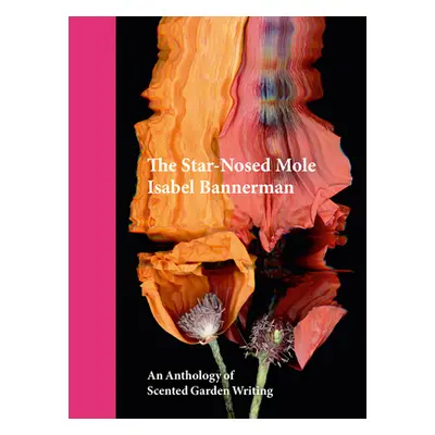 "The Star-Nosed Mole: An Anthology of Scented Garden Writing" - "" ("Bannerman Isabel")(Pevná va