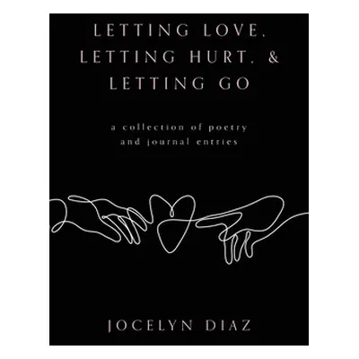 "Letting Love, Letting Hurt, & Letting Go" - "" ("Diaz Jocelyn")(Paperback)