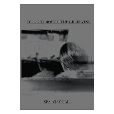 "Dying Through The Grapevine" - "" ("Hall Sema'jay")(Paperback)