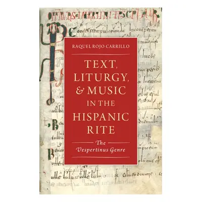 "Text, Liturgy, and Music in the Hispanic Rite: The Vespertinus Genre" - "" ("Rojo Carrillo Raqu