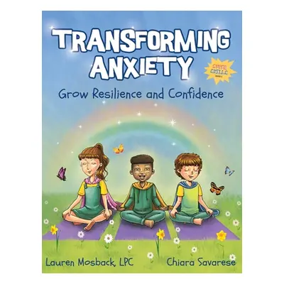 "Transforming Anxiety: Grow Resilience and Confidence" - "" ("Mosback Lauren")(Pevná vazba)