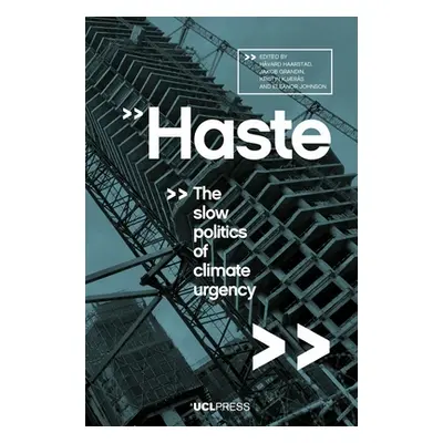 "Haste: The Slow Politics of Climate Urgency" - "" ("Haarstad Hvard")(Pevná vazba)