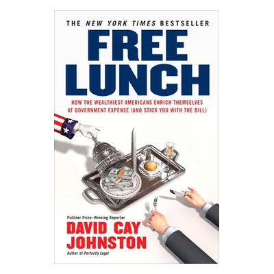 "Free Lunch: How the Wealthiest Americans Enrich Themselves at Government Expense