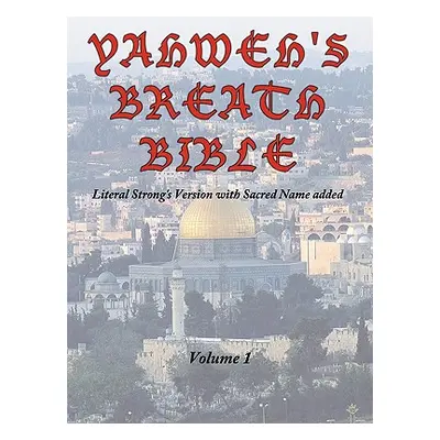 "Yahweh's Breath Bible, Volume 1: Literal Strong's Version with Sacred Name added" - "" ("Ayers 