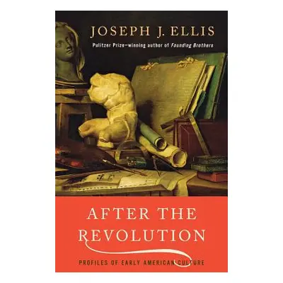 "After the Revolution: Profiles of Early American Culture" - "" ("Ellis Joseph J.")(Paperback)