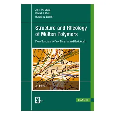 "Structure and Rheology of Molten Polymers 2e: From Structure to Flow Behavior and Back Again" -