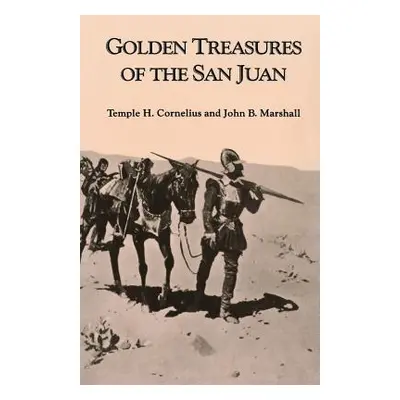 "Golden Treasures of the San Juan" - "" ("Cornelius Temple H.")(Paperback)