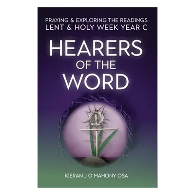 "Hearers of the Word: Praying & Exploring the Readings Lent & Holy Week: Year C" - "" ("O'Mahony