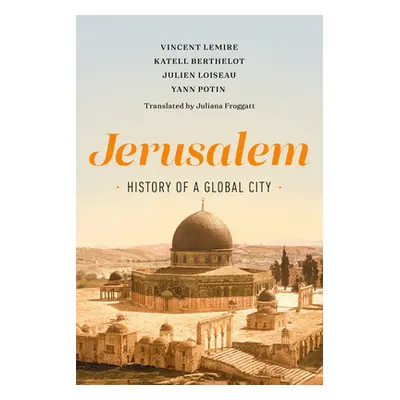 "Jerusalem: History of a Global City" - "" ("Lemire Vincent")(Pevná vazba)