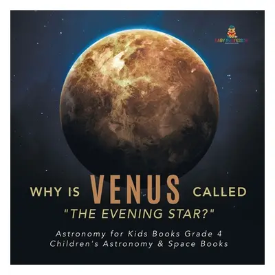 "Why is Venus Called The Evening Star? Astronomy for Kids Books Grade 4 Children's Astronomy & S