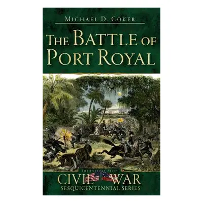 "The Battle of Port Royal" - "" ("Coker Michael D.")(Pevná vazba)