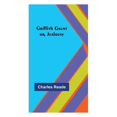 "Griffith Gaunt; or, Jealousy" - "" ("Reade Charles")(Paperback)