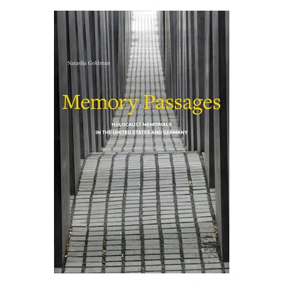 "Memory Passages: Holocaust Memorials in the United States and Germany" - "" ("Goldman Natasha")