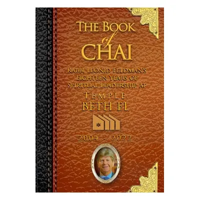 "The Book of Chai: Rabbi Feldman's 18 Years as Spiritual Leader of Temple Beth El" - "" ("Weisz 