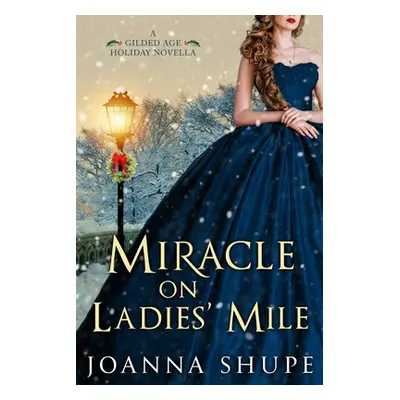 "Miracle on Ladies' Mile: A Gilded Age Holiday Romance" - "" ("Shupe Joanna")(Paperback)