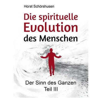 "Die spirituelle Evolution des Menschen: Der Sinn des Ganzen III" - "" ("Schrshusen Horst")(Pape