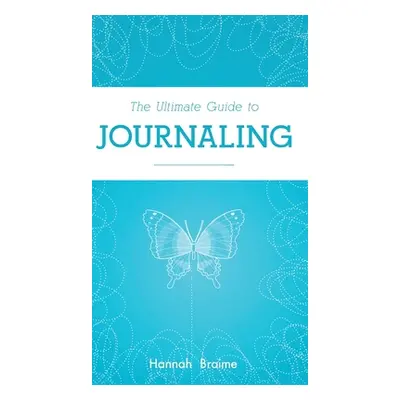 "The Ultimate Guide to Journaling" - "" ("Braime Hannah")(Pevná vazba)