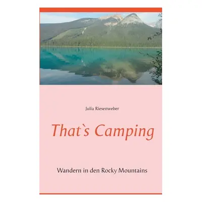 "That`s Camping: Wandern in den Rocky Mountains" - "" ("Riesenweber Julia")(Paperback)