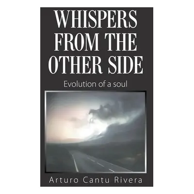 "Whispers from the Other Side: Evolution of a Soul" - "" ("Rivera Arturo Cantu")(Paperback)