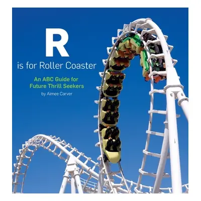 "R is for Roller Coaster: An ABC Guide for Future Thrill Seekers" - "" ("Carver Aimee")(Pevná va