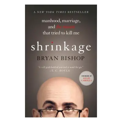 "Shrinkage: Manhood, Marriage, and the Tumor That Tried to Kill Me" - "" ("Bishop Bryan")(Paperb