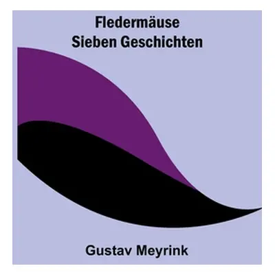 "Fledermuse: Sieben Geschichten" - "" ("Meyrink Gustav")(Paperback)