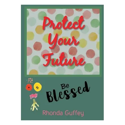 "Protect Your Future: Be Blessed" - "" ("Guffey Rhonda")(Pevná vazba)