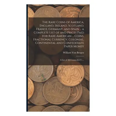 "The Rare Coins of America, England, Ireland, Scotland, France, Germany, and Spain ... a Complet