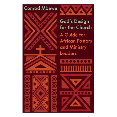 "God's Design for the Church: A Guide for African Pastors and Ministry Leaders" - "" ("Mbewe Con