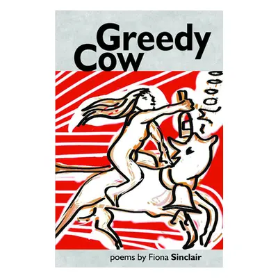 "Greedy Cow" - "" ("Sinclair Fiona")(Paperback / softback)